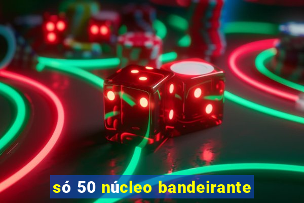 só 50 núcleo bandeirante